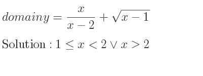 The domain of y= x/(x-2)+sqrt(x-1) is 1<= x<2\lor x>2